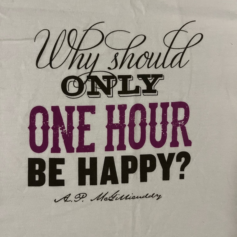 Dr McGillicuddy’s Graphic Tee why should only One Hour be Happy?